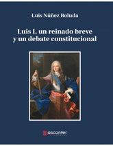 LUIS I UN REINADO BREVE Y UN DEBATE CONSTITUCIONAL - 9788409568789